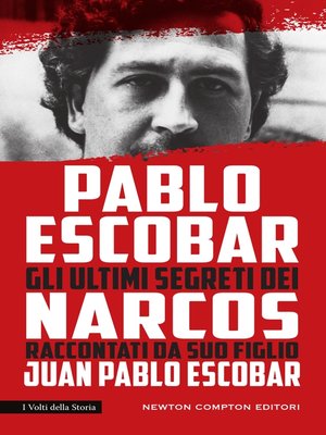 cover image of Pablo Escobar. Gli ultimi segreti dei Narcos raccontati da suo figlio